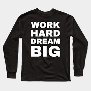 Work Hard Dream Big Long Sleeve T-Shirt